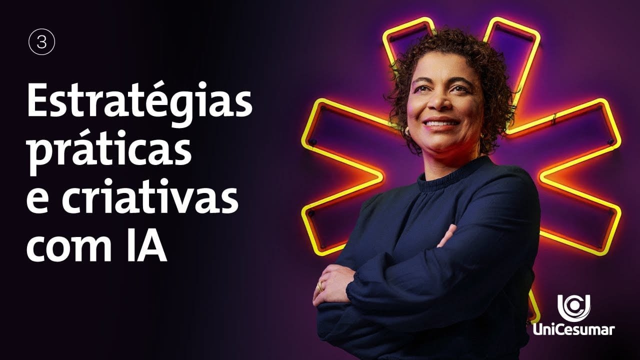 VÍDEO 3: ESTRATÉGIAS PRÁTICAS E CRIATIVAS COM IA